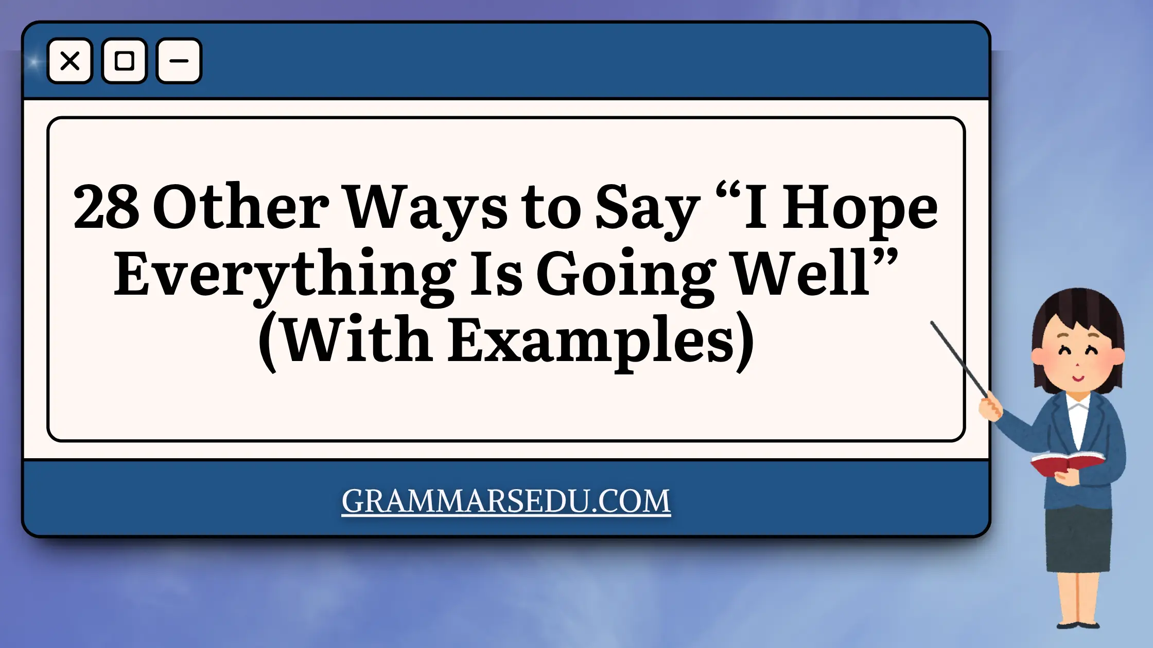28 Other Ways to Say “I Hope Everything Is Going Well” (With Examples)