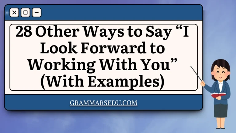 28 Other Ways to Say “I Look Forward to Working With You” (With Examples)