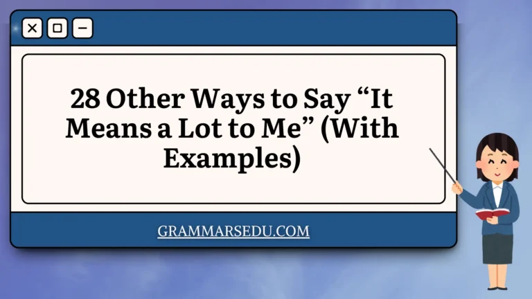28 Other Ways to Say “It Means a Lot to Me” (With Examples)