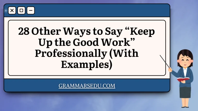 28 Other Ways to Say “Keep Up the Good Work” Professionally (With Examples)
