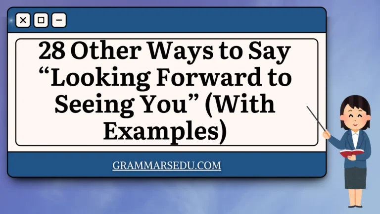 28 Other Ways to Say “Looking Forward to Seeing You” (With Examples)