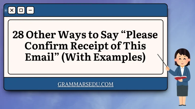 28 Other Ways to Say “Please Confirm Receipt of This Email” (With Examples)