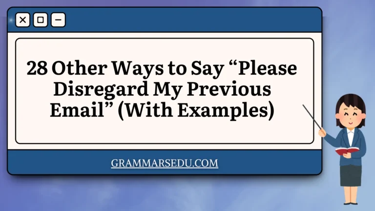 28 Other Ways to Say “Please Disregard My Previous Email” (With Examples)