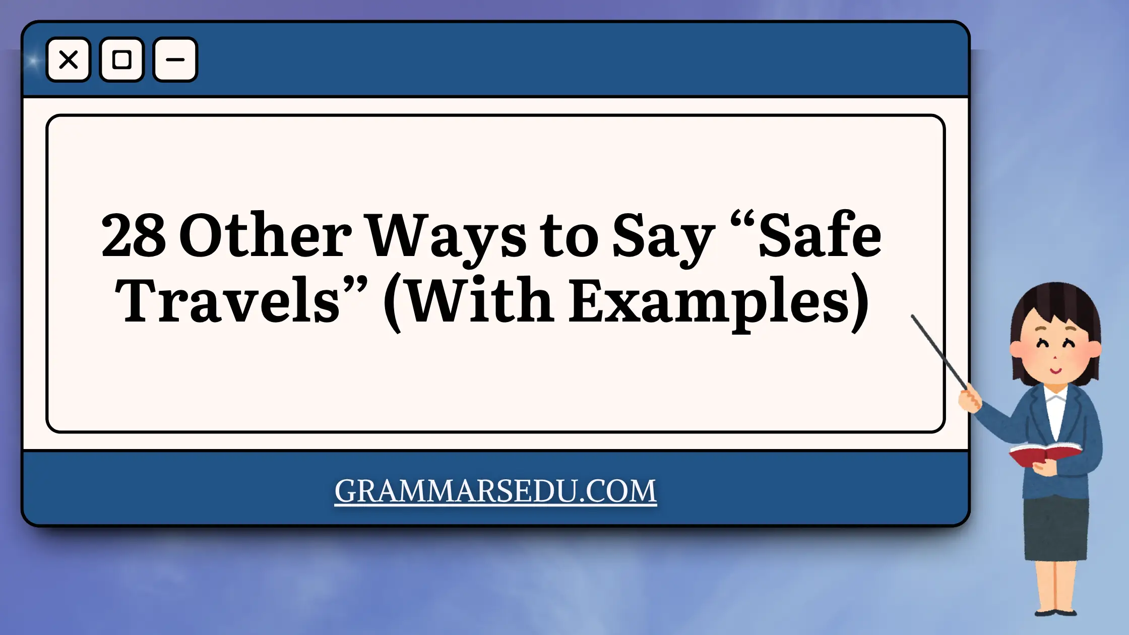 28 Other Ways to Say “Safe Travels” (With Examples)