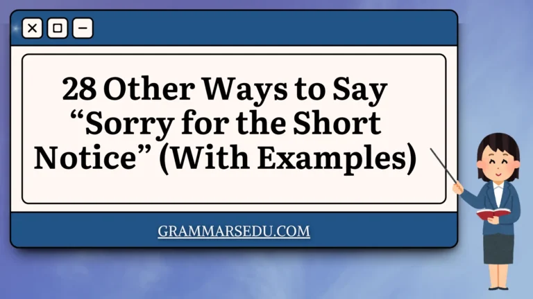 28 Other Ways to Say “Sorry for the Short Notice” (With Examples)