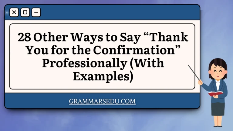 28 Other Ways to Say “Thank You for the Confirmation” Professionally (With Examples)