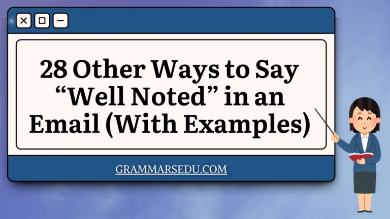 28 Other Ways to Say “Well Noted” in an Email (With Examples)