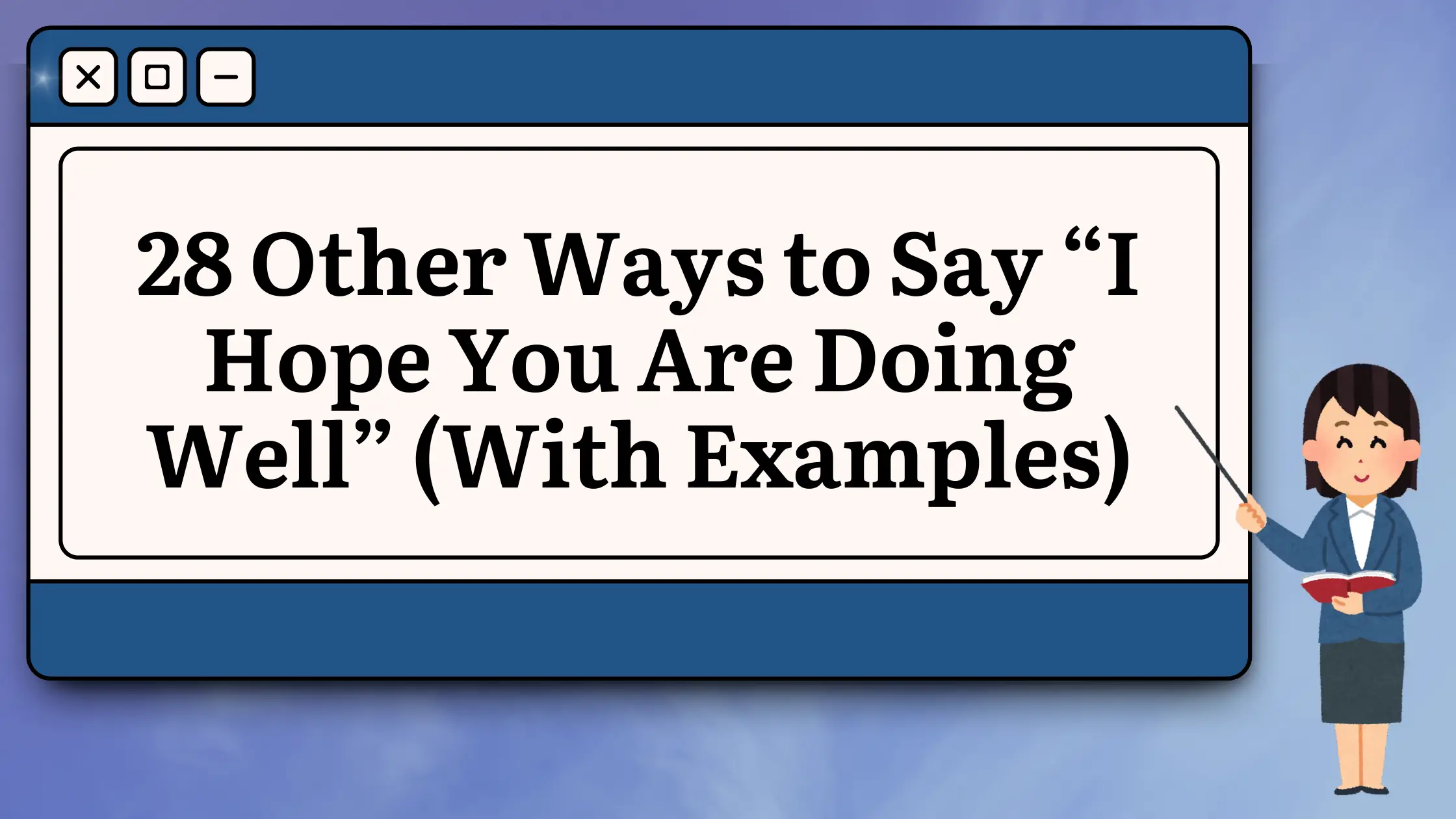 28 Other Ways to Say “I Hope You Are Doing Well” (With Examples)
