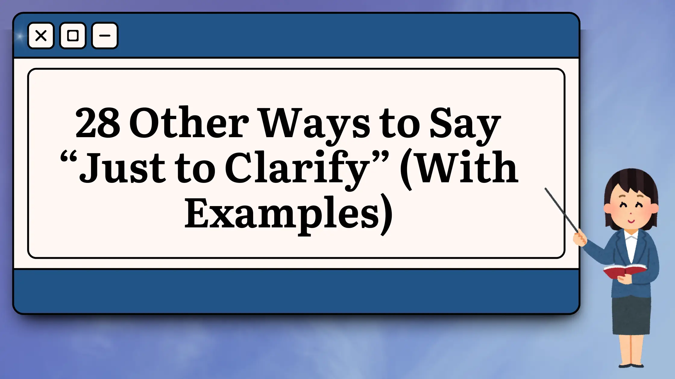28 Other Ways to Say “Just to Clarify” (With Examples)